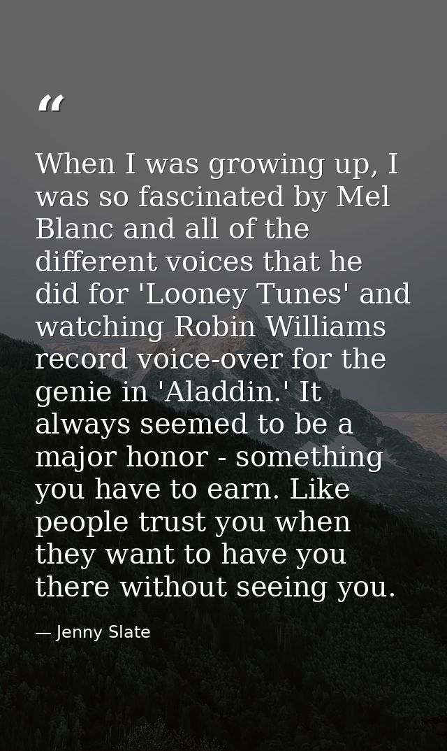 When I was growing up, I was so fascinated by Mel Blanc and all of the different voices that he did for 'Looney Tunes' a — Jenny Slate