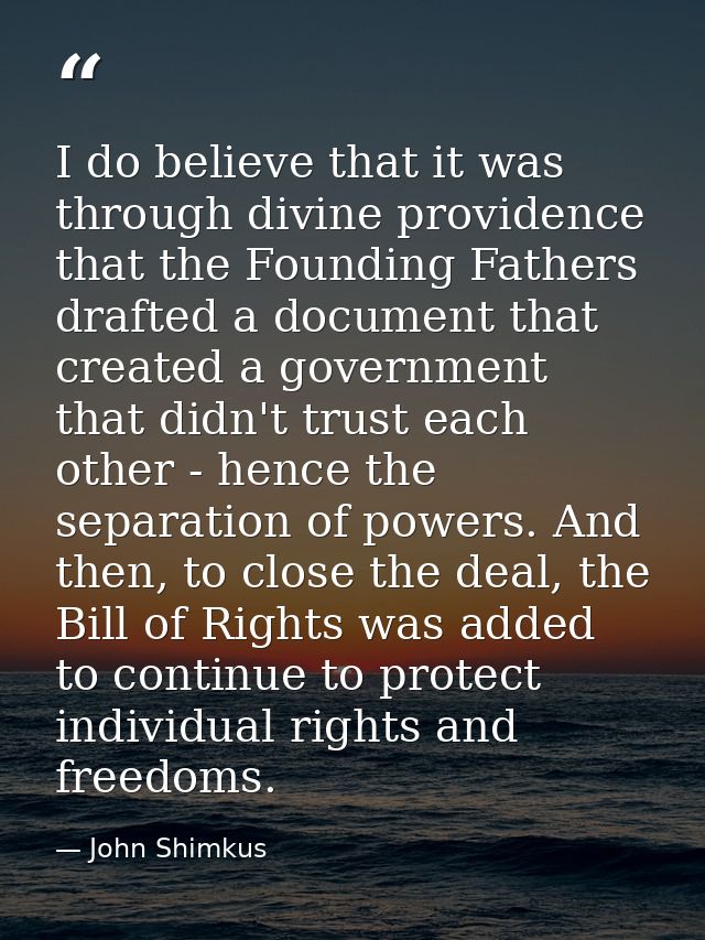 I do believe that it was through divine providence that the Founding Fathers drafted a document that created a governmen — John Shimkus