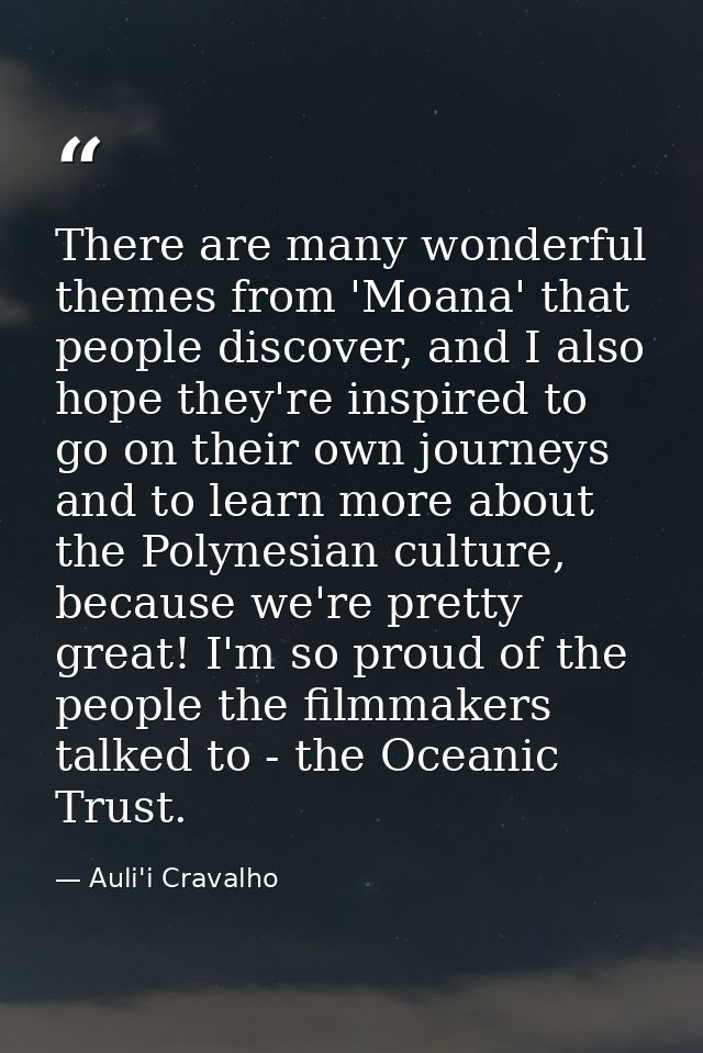 There are many wonderful themes from 'Moana' that people discover, and I also hope they're inspired to go on their own j — Auli'i Cravalho