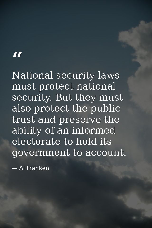 National security laws must protect national security. But they must also protect the public trust and preserve the abil — Al Franken
