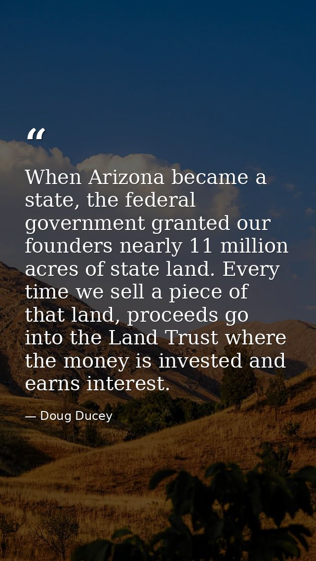 When Arizona became a state, the federal government granted our founders nearly 11 million acres of state land. Every ti — Doug Ducey