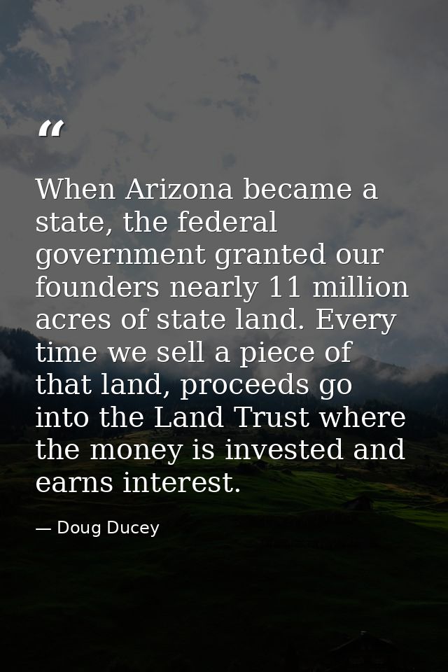 When Arizona became a state, the federal government granted our founders nearly 11 million acres of state land. Every ti — Doug Ducey