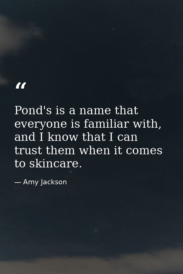 Pond's is a name that everyone is familiar with, and I know that I can trust them when it comes to skincare. — Amy Jackson