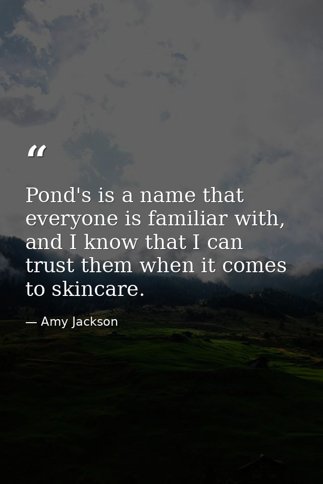 Pond's is a name that everyone is familiar with, and I know that I can trust them when it comes to skincare. — Amy Jackson