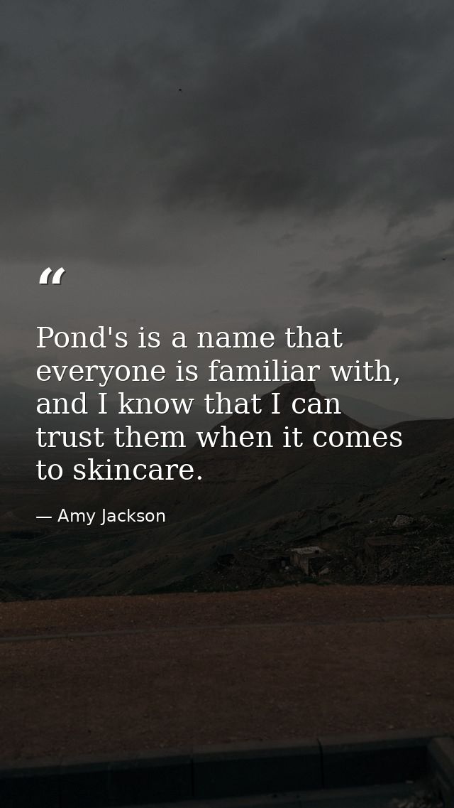 Pond's is a name that everyone is familiar with, and I know that I can trust them when it comes to skincare. — Amy Jackson