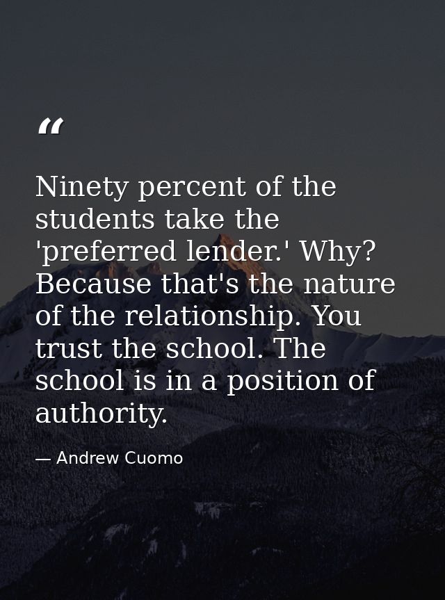 Ninety percent of the students take the 'preferred lender.' Why? Because that's the nature of the relationship. You trus — Andrew Cuomo