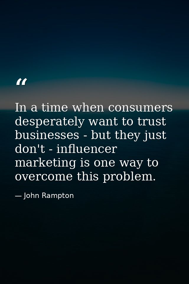 In a time when consumers desperately want to trust businesses - but they just don't - influencer marketing is one way to — John Rampton