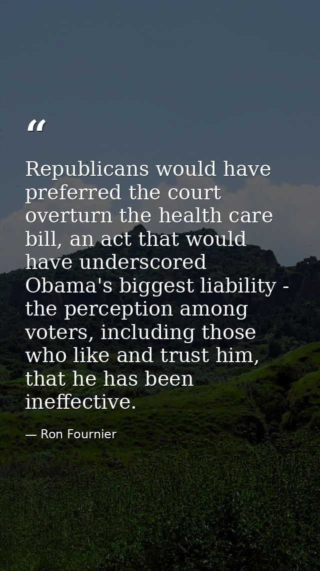 Republicans would have preferred the court overturn the health care bill, an act that would have underscored Obama's big — Ron Fournier