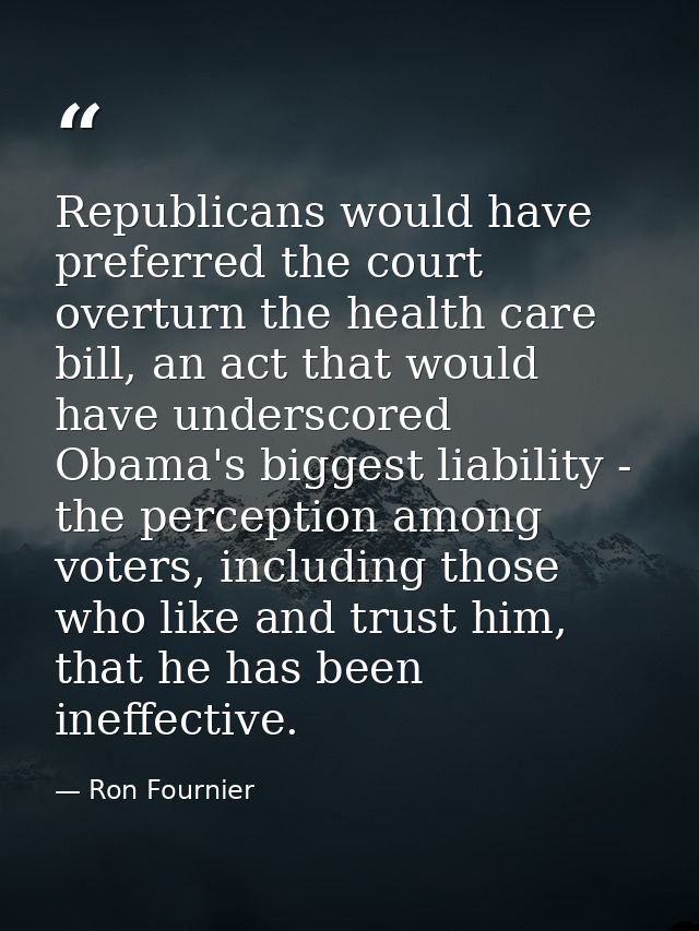 Republicans would have preferred the court overturn the health care bill, an act that would have underscored Obama's big — Ron Fournier