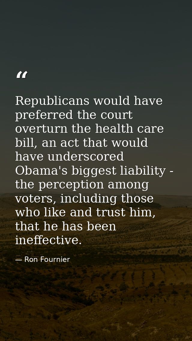 Republicans would have preferred the court overturn the health care bill, an act that would have underscored Obama's big — Ron Fournier