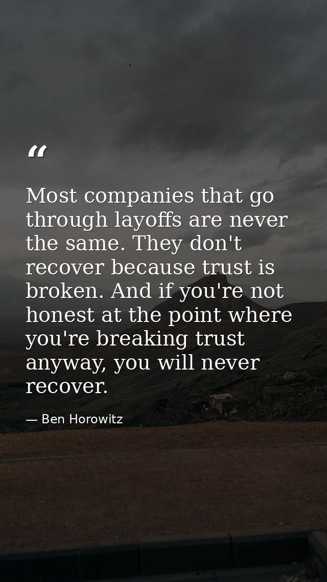 Most companies that go through layoffs are never the same. They don't recover because trust is broken. And if you're not — Ben Horowitz
