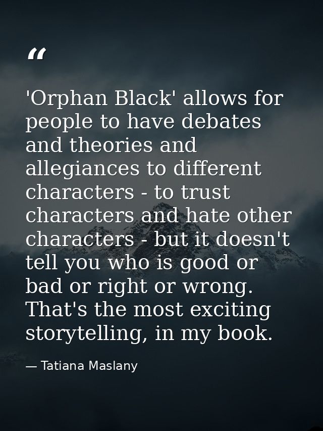 'Orphan Black' allows for people to have debates and theories and allegiances to different characters - to trust charact — Tatiana Maslany