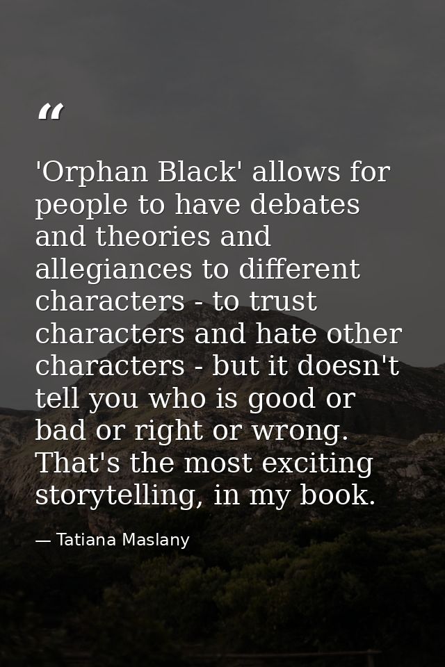 'Orphan Black' allows for people to have debates and theories and allegiances to different characters - to trust charact — Tatiana Maslany
