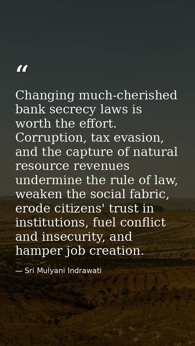 Changing much-cherished bank secrecy laws is worth the effort. Corruption, tax evasion, and the capture of natural resou — Sri Mulyani Indrawati
