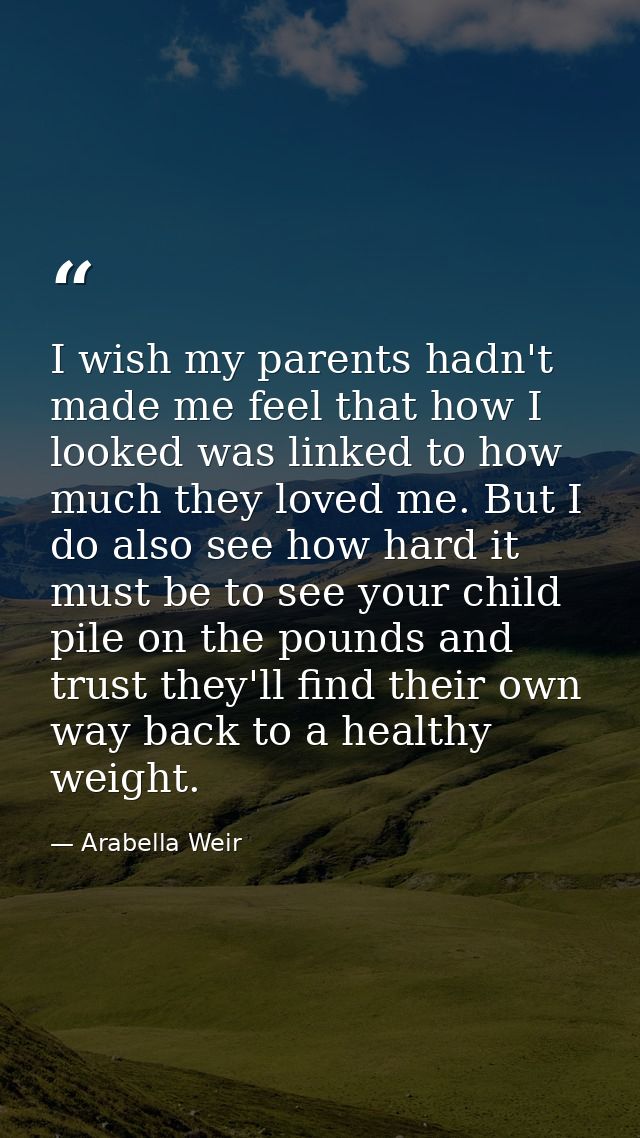 I wish my parents hadn't made me feel that how I looked was linked to how much they loved me. But I do also see how hard — Arabella Weir