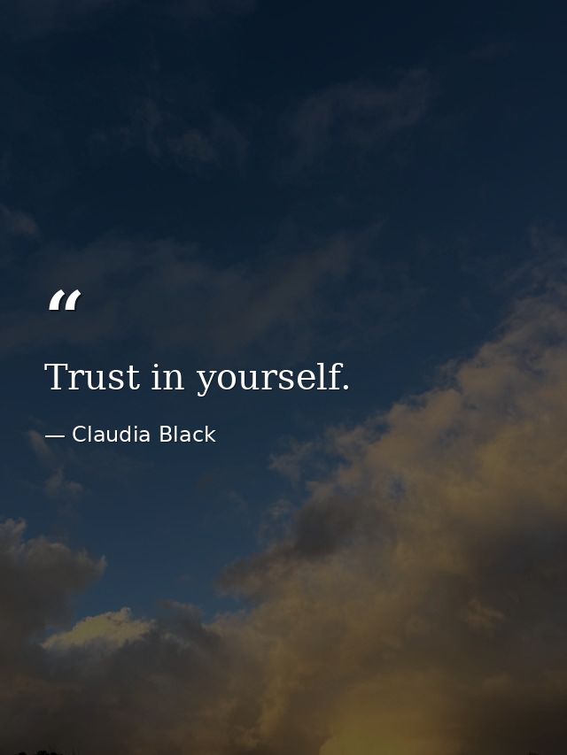 Trust in yourself. — Claudia Black