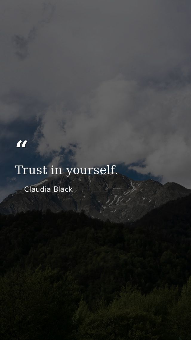Trust in yourself. — Claudia Black