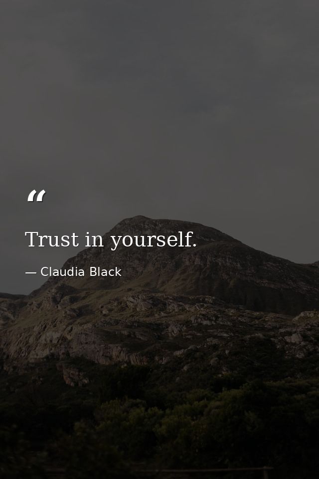 Trust in yourself. — Claudia Black