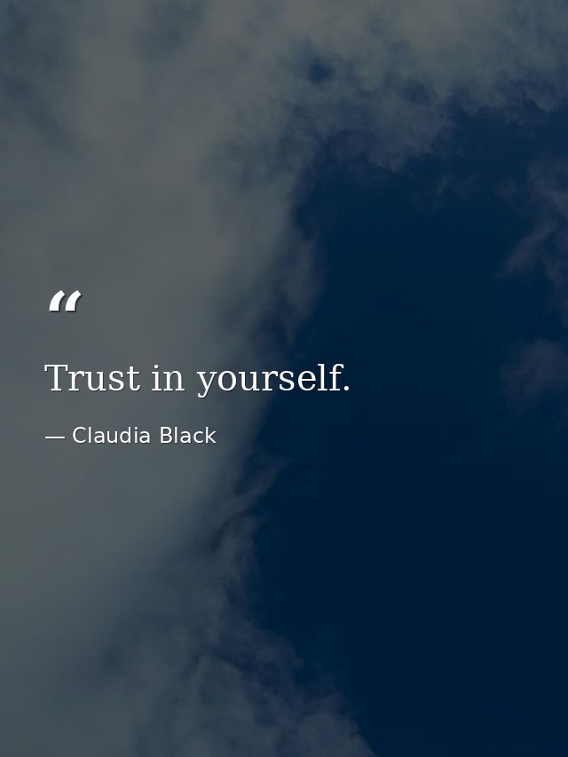 Trust in yourself. — Claudia Black