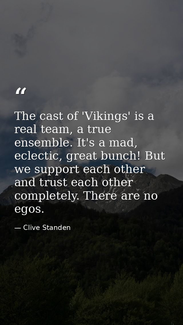 The cast of 'Vikings' is a real team, a true ensemble. It's a mad, eclectic, great bunch! But we support each other and  — Clive Standen