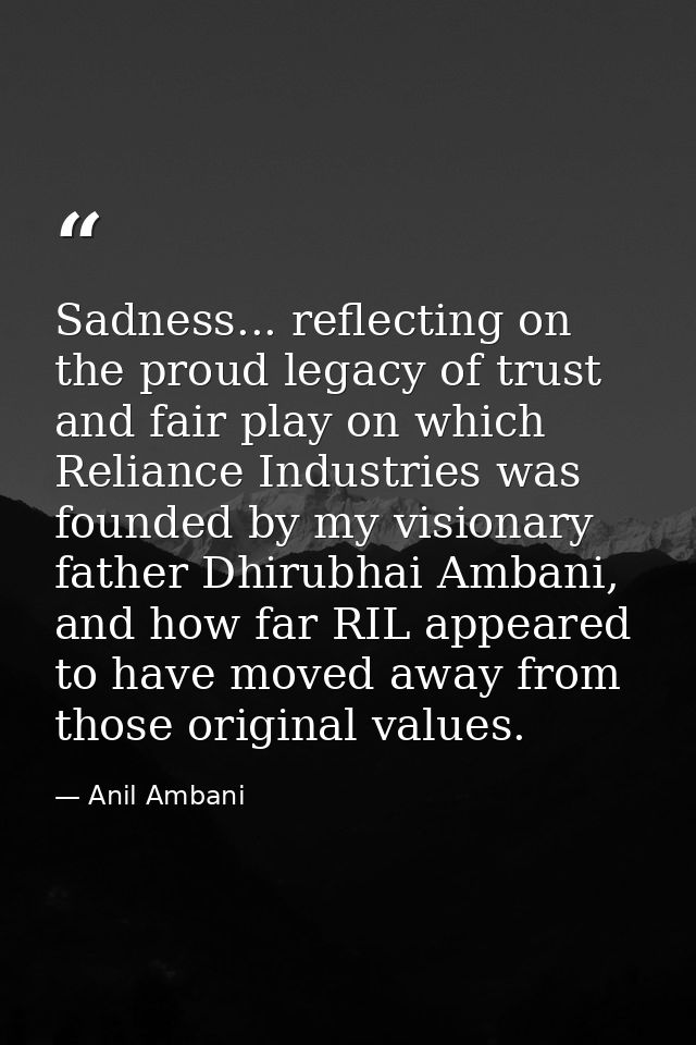 Sadness... reflecting on the proud legacy of trust and fair play on which Reliance Industries was founded by my visionar — Anil Ambani