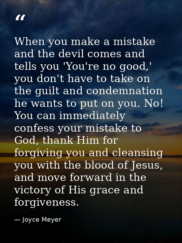 When you make a mistake and the devil comes and tells you 'You're no good,' you don't have to take on the guilt and cond — Joyce Meyer