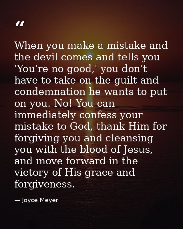 When you make a mistake and the devil comes and tells you 'You're no good,' you don't have to take on the guilt and cond — Joyce Meyer