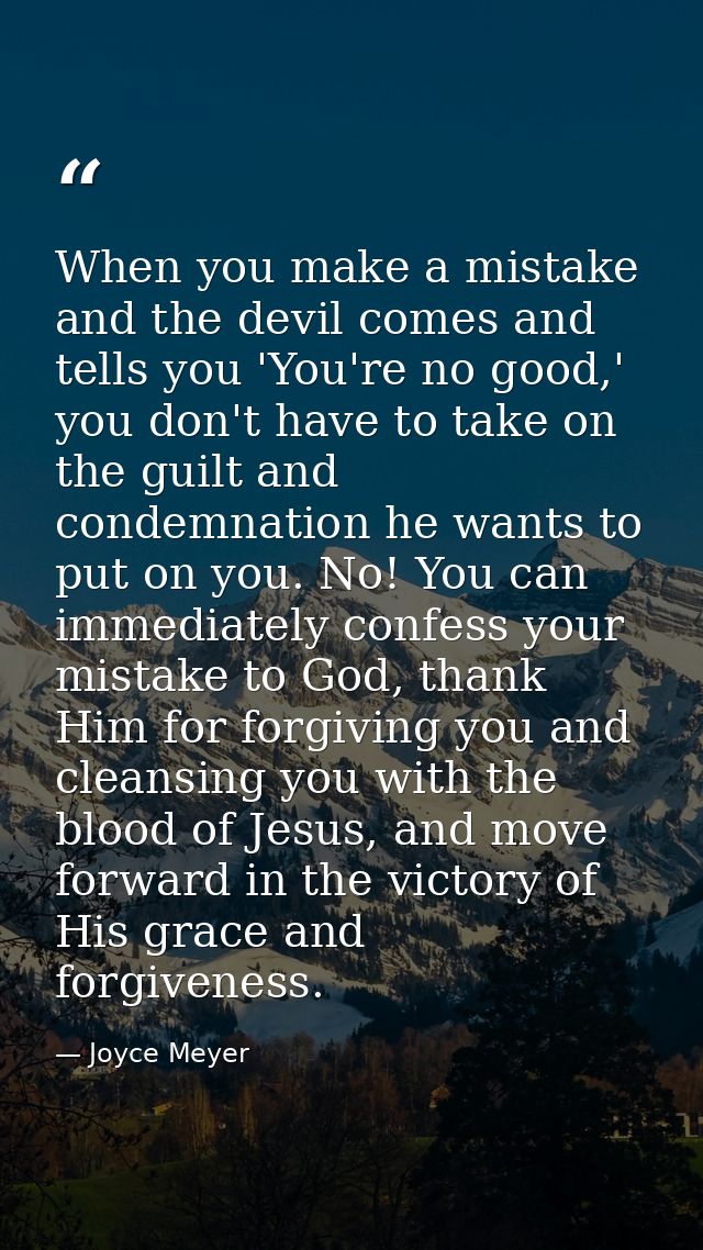 When you make a mistake and the devil comes and tells you 'You're no good,' you don't have to take on the guilt and cond — Joyce Meyer