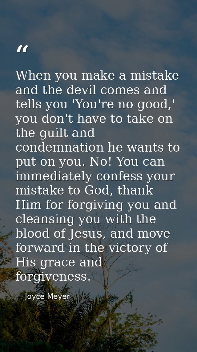 When you make a mistake and the devil comes and tells you 'You're no good,' you don't have to take on the guilt and cond — Joyce Meyer