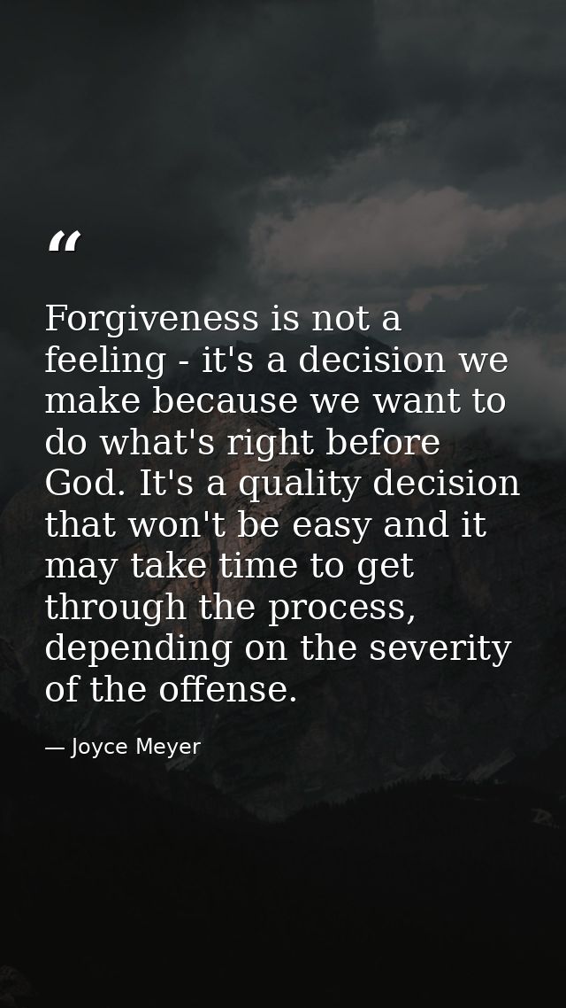 Forgiveness is not a feeling - it's a decision we make because we want to do what's right before God. It's a quality dec — Joyce Meyer