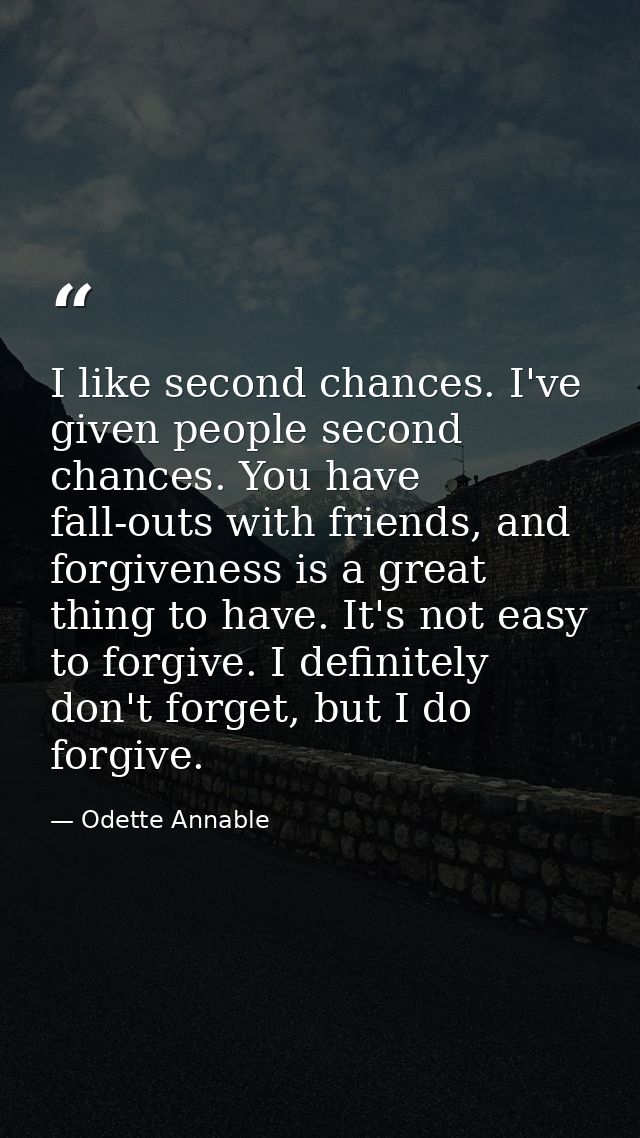 I like second chances. I've given people second chances. You have fall-outs with friends, and forgiveness is a great thi — Odette Annable