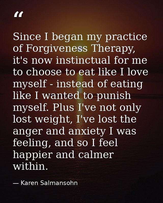 Since I began my practice of Forgiveness Therapy, it's now instinctual for me to choose to eat like I love myself - inst — Karen Salmansohn