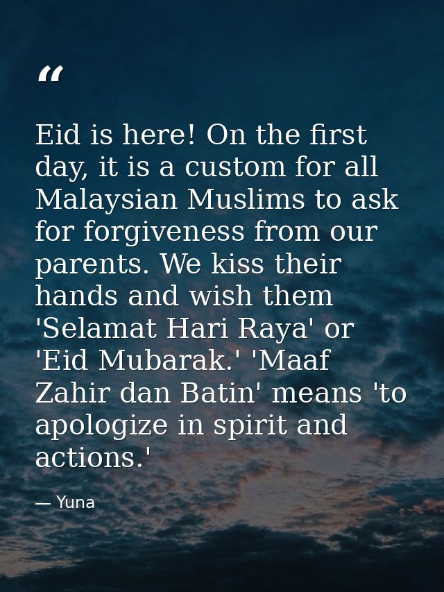 Eid is here! On the first day, it is a custom for all Malaysian Muslims to ask for forgiveness from our parents. We kiss — Yuna