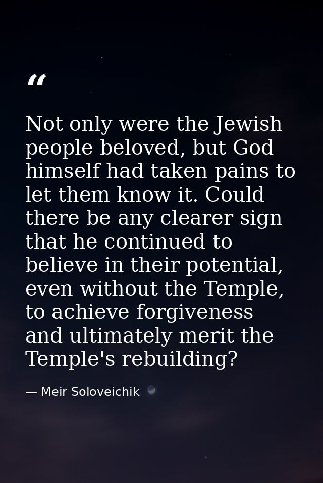 Not only were the Jewish people beloved, but God himself had taken pains to let them know it. Could there be any clearer — Meir Soloveichik
