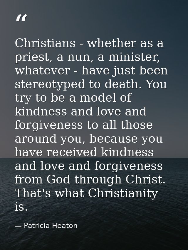 Christians - whether as a priest, a nun, a minister, whatever - have just been stereotyped to death. You try to be a mod — Patricia Heaton