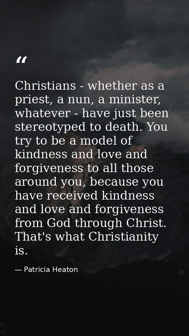 Christians - whether as a priest, a nun, a minister, whatever - have just been stereotyped to death. You try to be a mod — Patricia Heaton