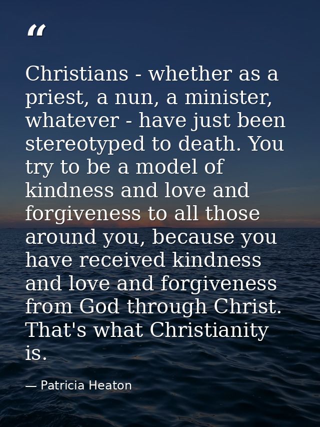 Christians - whether as a priest, a nun, a minister, whatever - have just been stereotyped to death. You try to be a mod — Patricia Heaton