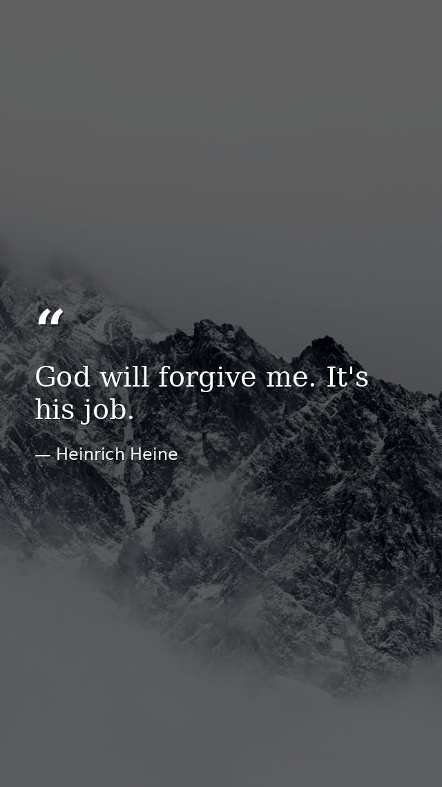 God will forgive me. It's his job. — Heinrich Heine