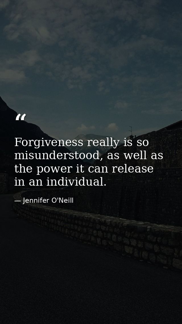 Forgiveness really is so misunderstood, as well as the power it can release in an individual. — Jennifer O'Neill