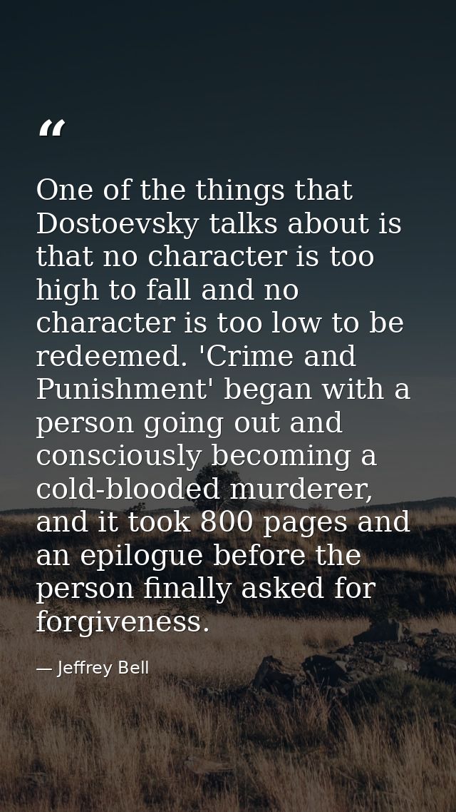 One of the things that Dostoevsky talks about is that no character is too high to fall and no character is too low to be — Jeffrey Bell
