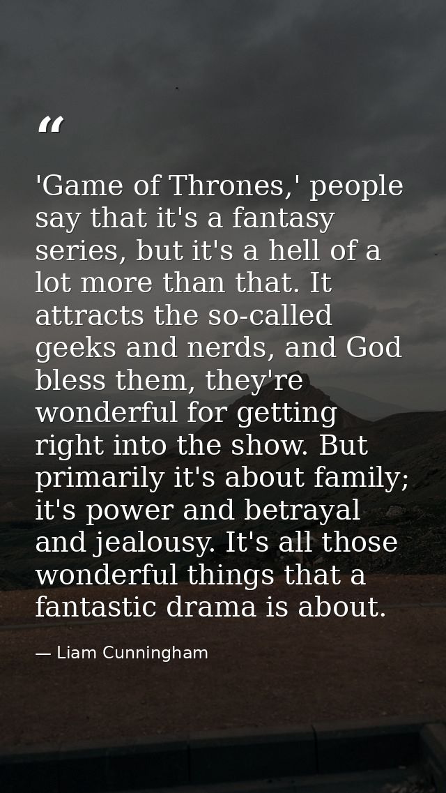 'Game of Thrones,' people say that it's a fantasy series, but it's a hell of a lot more than that. It attracts the so-ca — Liam Cunningham