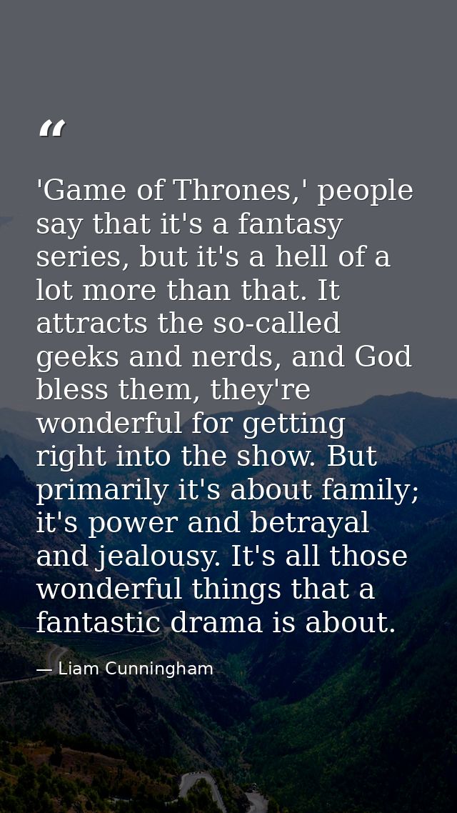 'Game of Thrones,' people say that it's a fantasy series, but it's a hell of a lot more than that. It attracts the so-ca — Liam Cunningham