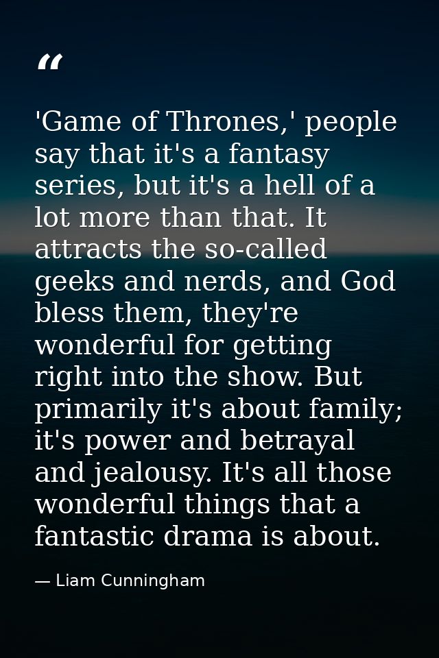 'Game of Thrones,' people say that it's a fantasy series, but it's a hell of a lot more than that. It attracts the so-ca — Liam Cunningham