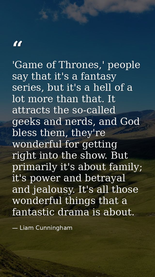'Game of Thrones,' people say that it's a fantasy series, but it's a hell of a lot more than that. It attracts the so-ca — Liam Cunningham