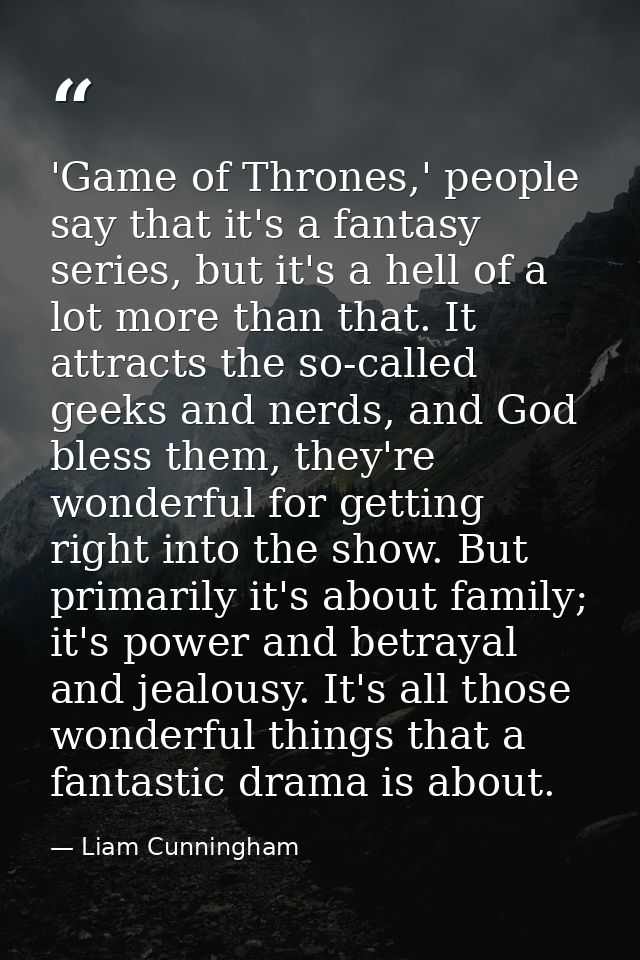'Game of Thrones,' people say that it's a fantasy series, but it's a hell of a lot more than that. It attracts the so-ca — Liam Cunningham
