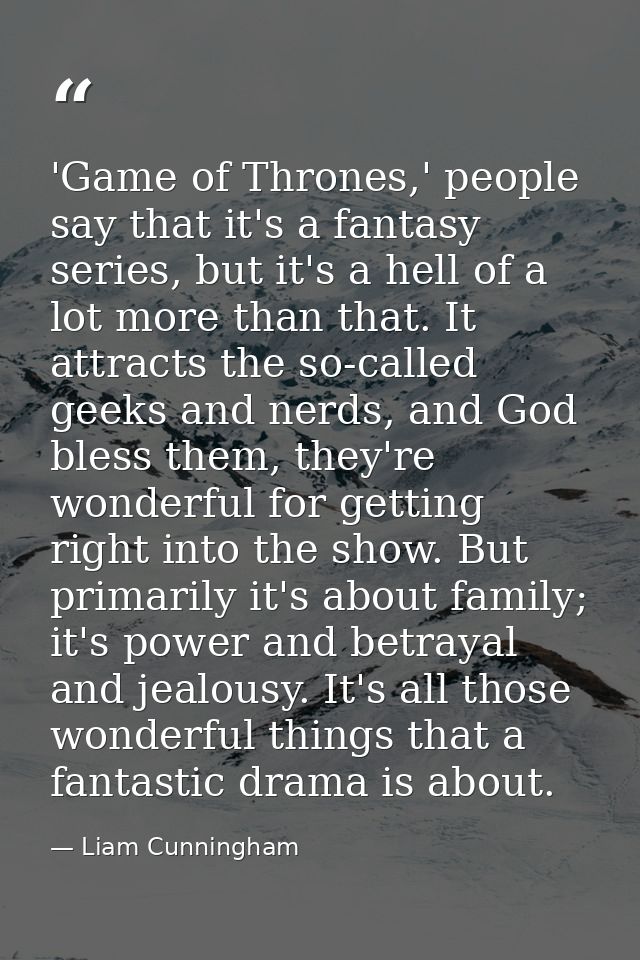 'Game of Thrones,' people say that it's a fantasy series, but it's a hell of a lot more than that. It attracts the so-ca — Liam Cunningham