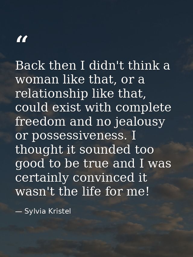 Back then I didn't think a woman like that, or a relationship like that, could exist with complete freedom and no jealou — Sylvia Kristel