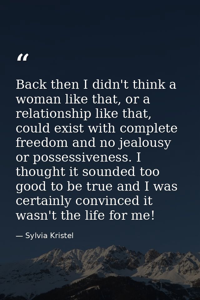 Back then I didn't think a woman like that, or a relationship like that, could exist with complete freedom and no jealou — Sylvia Kristel