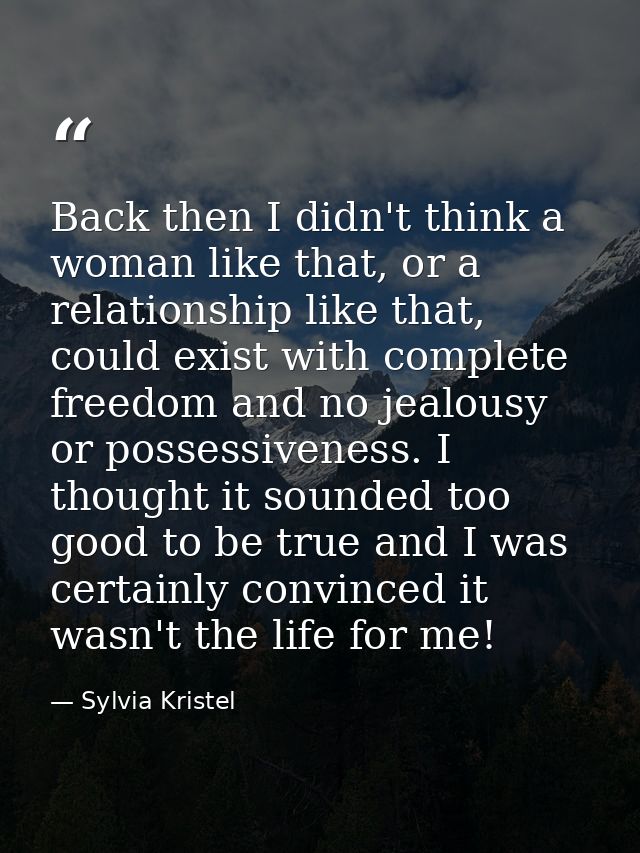 Back then I didn't think a woman like that, or a relationship like that, could exist with complete freedom and no jealou — Sylvia Kristel
