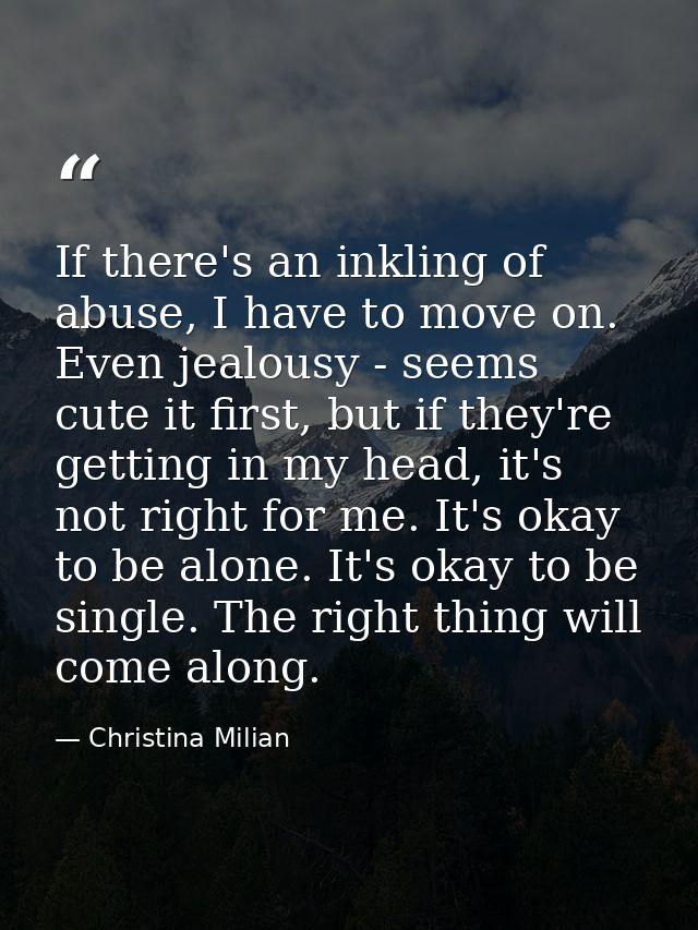 If there's an inkling of abuse, I have to move on. Even jealousy - seems cute it first, but if they're getting in my hea — Christina Milian